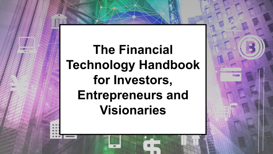 The Financial Technology Handbook for Investors, Entrepreneurs and Visionaries