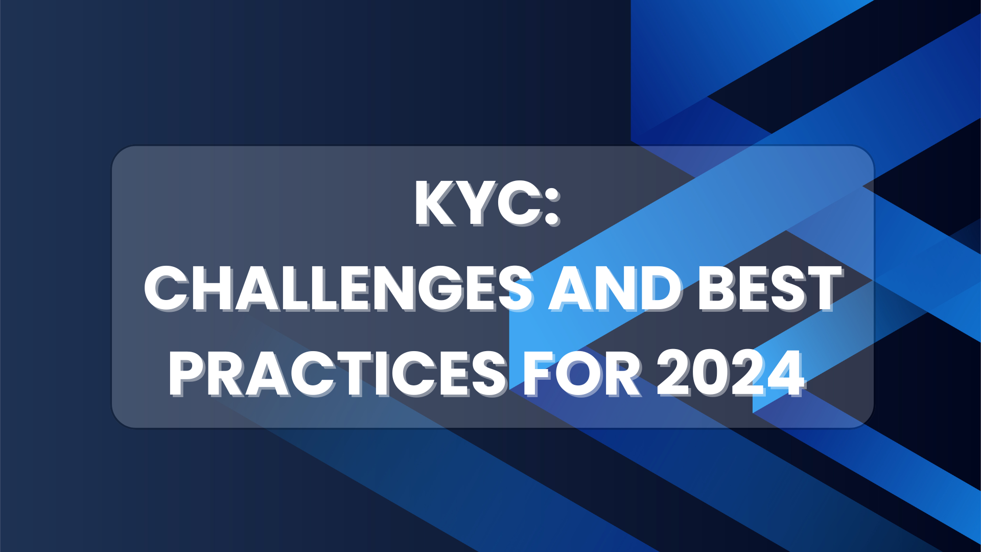 KYC: Challenges and Best Practices for 2024	