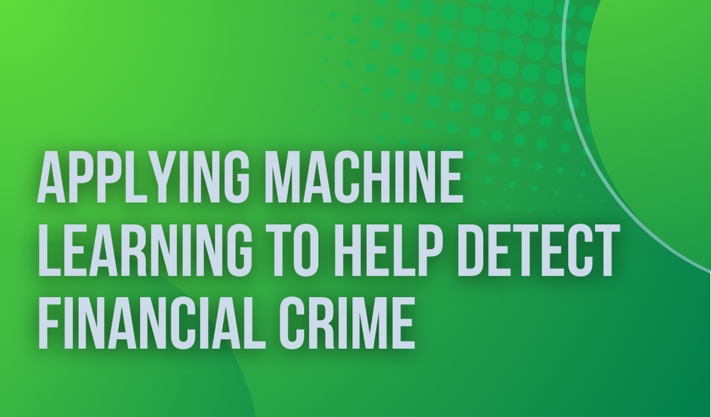 Applying Machine Learning to Help Detect Financial Crime	